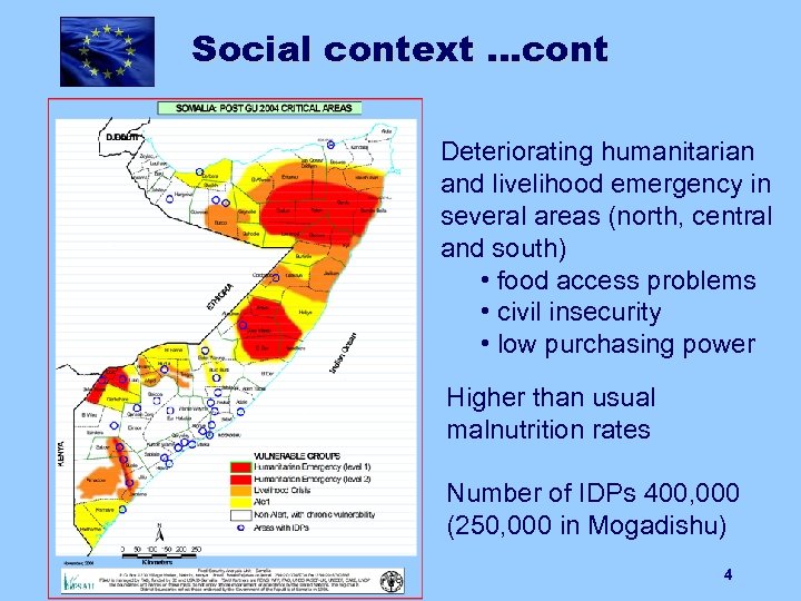 Social context …cont Deteriorating humanitarian and livelihood emergency in several areas (north, central and