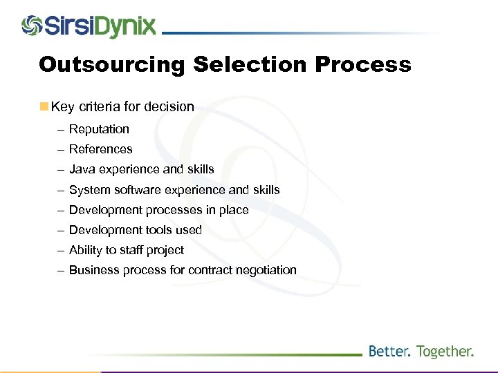 Outsourcing Selection Process n Key criteria for decision – Reputation – References – Java