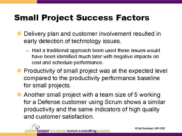 Small Project Success Factors n Delivery plan and customer involvement resulted in early detection