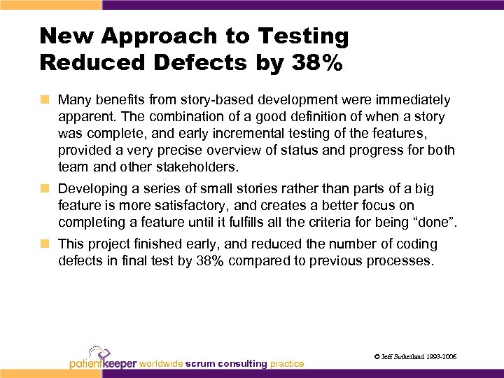 New Approach to Testing Reduced Defects by 38% n Many benefits from story-based development