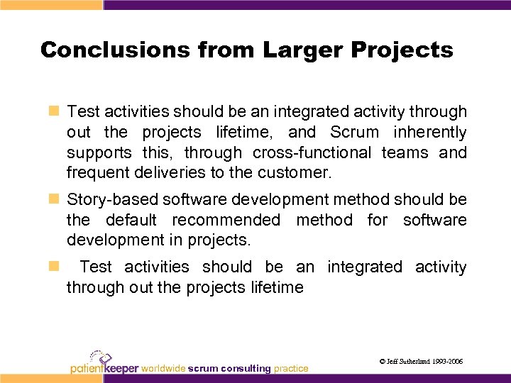 Conclusions from Larger Projects n Test activities should be an integrated activity through out