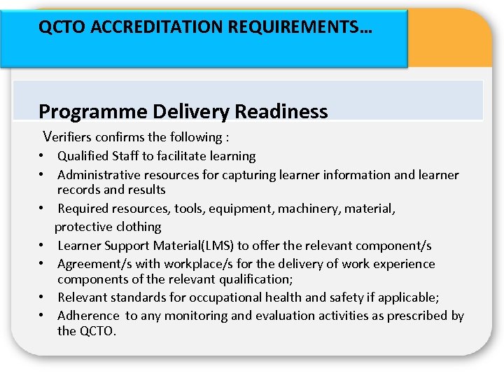 QCTO ACCREDITATION REQUIREMENTS… Programme Delivery Readiness Verifiers confirms the following : • Qualified Staff