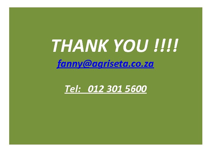 THANK YOU !!!! fanny@agriseta. co. za Tel: 012 301 5600 