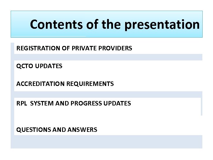 Contents of the presentation REGISTRATION OF PRIVATE PROVIDERS QCTO UPDATES ACCREDITATION REQUIREMENTS RPL SYSTEM