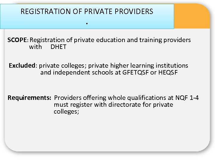 REGISTRATION OF PRIVATE PROVIDERS. SCOPE: Registration of private education and training providers with DHET