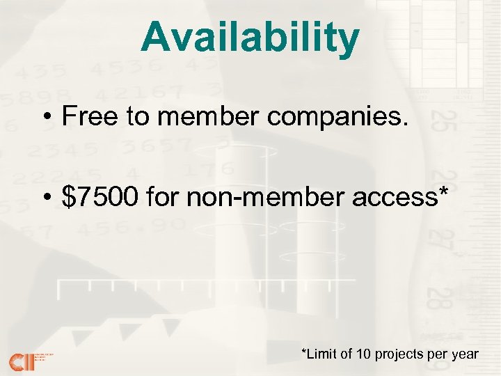 Availability • Free to member companies. • $7500 for non-member access* *Limit of 10