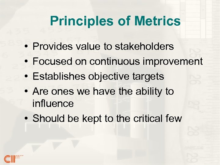 Principles of Metrics • • Provides value to stakeholders Focused on continuous improvement Establishes
