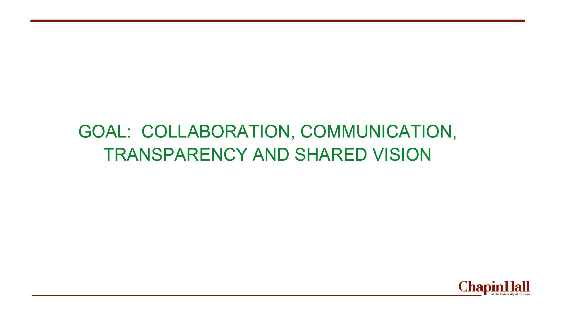 GOAL: COLLABORATION, COMMUNICATION, TRANSPARENCY AND SHARED VISION 