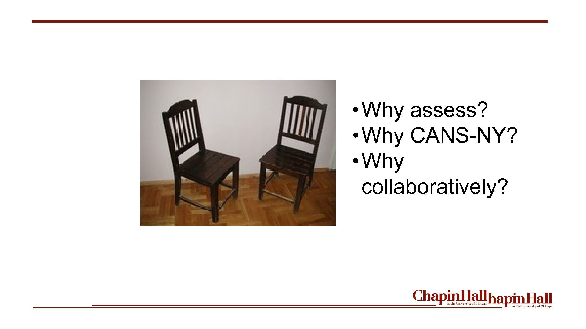  • Why assess? • Why CANS-NY? • Why collaboratively? 