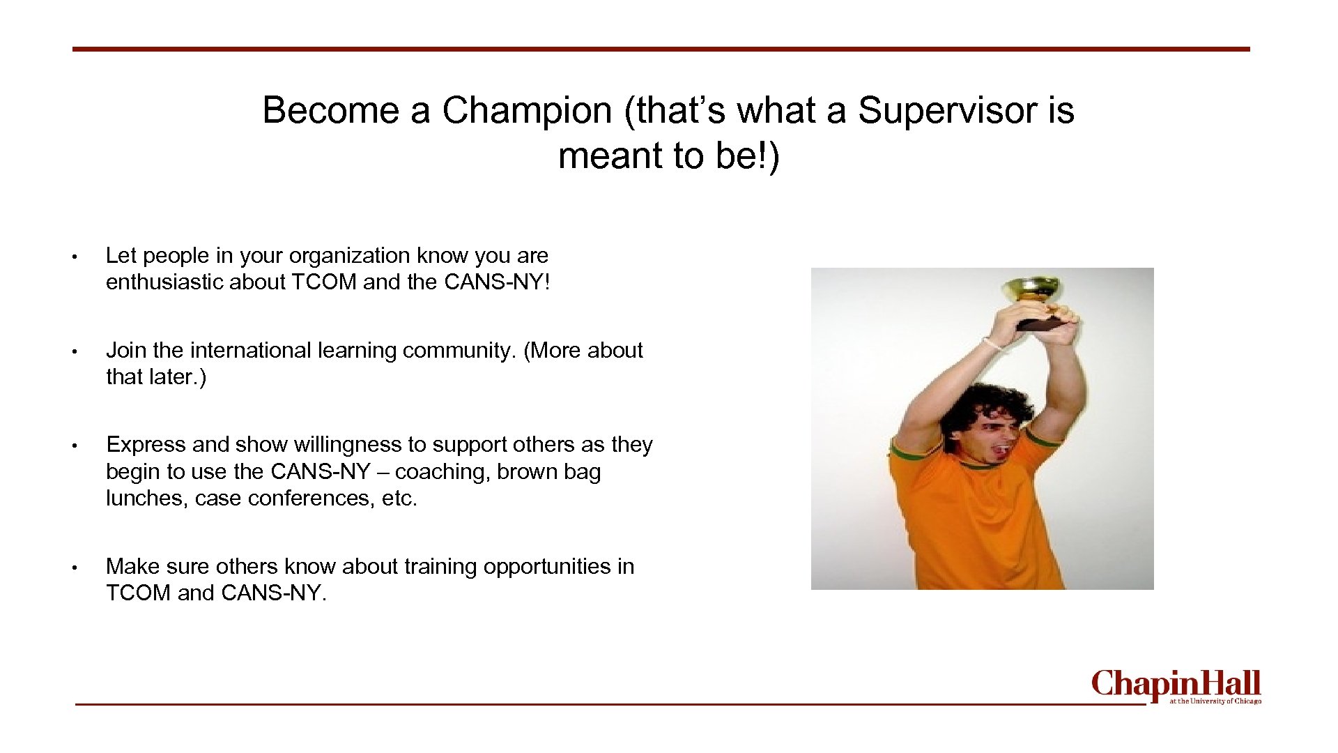 Become a Champion (that’s what a Supervisor is meant to be!) • Let people