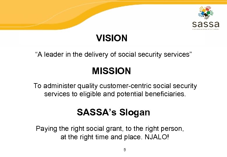 VISION “A leader in the delivery of social security services” MISSION To administer quality