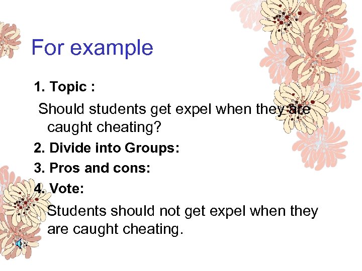 For example 1. Topic : Should students get expel when they are caught cheating?