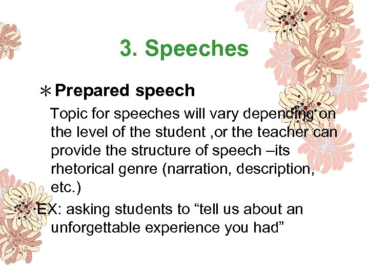 3. Speeches ＊Prepared speech Topic for speeches will vary depending on the level of