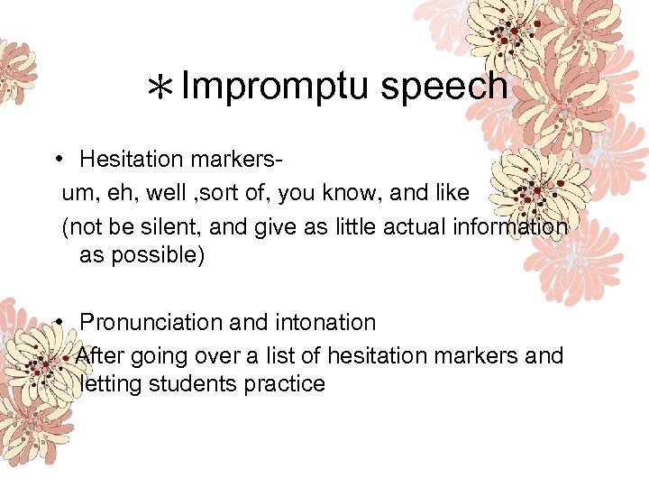 ＊Impromptu speech • Hesitation markersum, eh, well , sort of, you know, and like