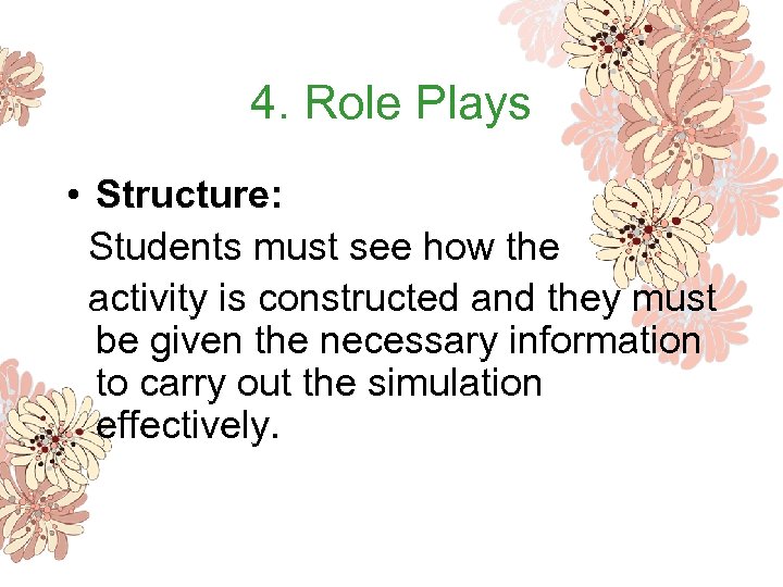 4. Role Plays • Structure: Students must see how the activity is constructed and