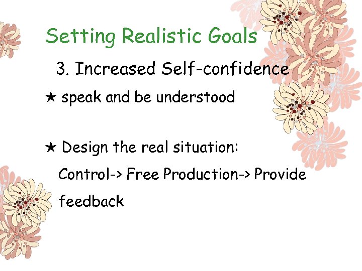 Setting Realistic Goals 3. Increased Self-confidence ★ speak and be understood ★ Design the