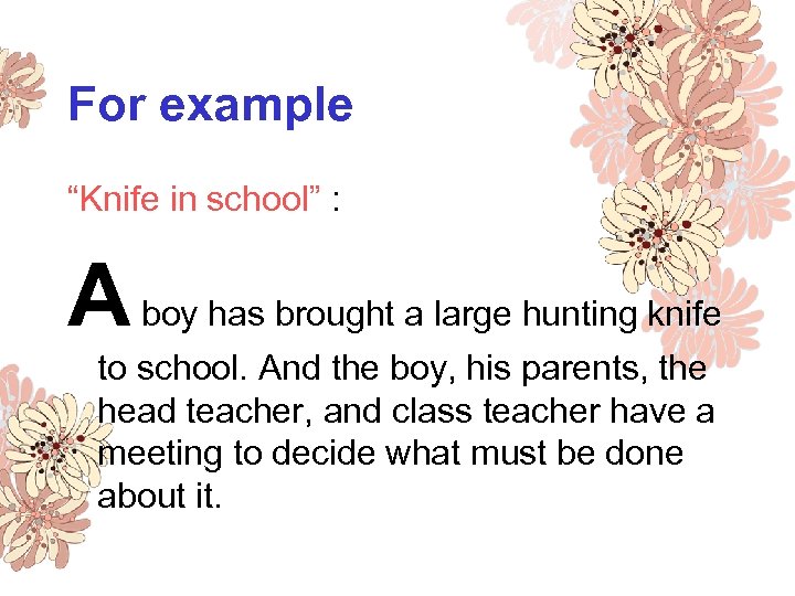 For example “Knife in school” : A boy has brought a large hunting knife