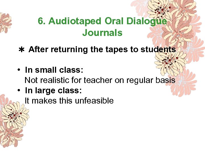 6. Audiotaped Oral Dialogue Journals ＊ After returning the tapes to students • In