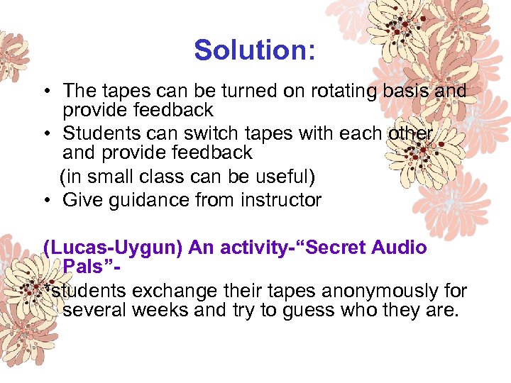 Solution: • The tapes can be turned on rotating basis and provide feedback •