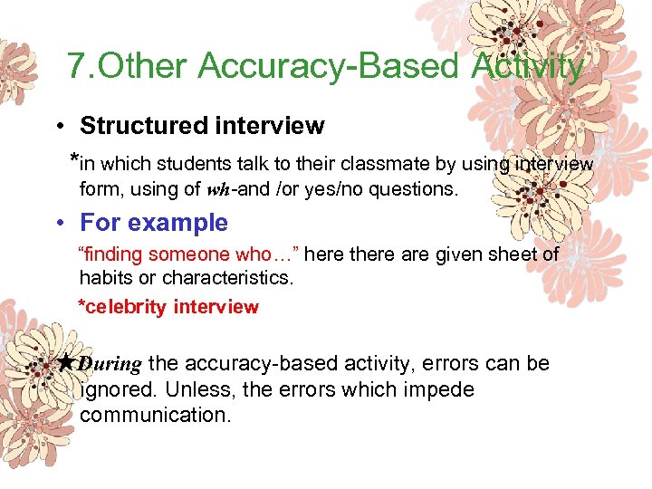 7. Other Accuracy-Based Activity • Structured interview *in which students talk to their classmate