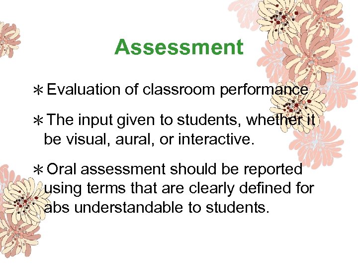 Assessment ＊Evaluation of classroom performance ＊The input given to students, whether it be visual,