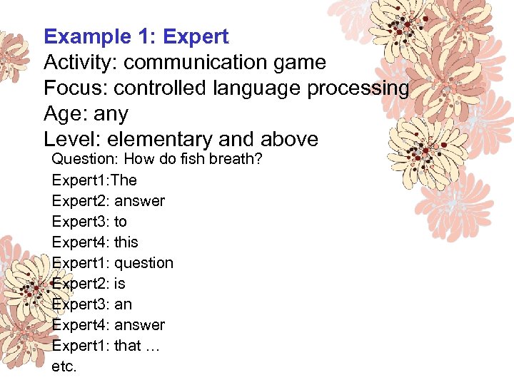 Example 1: Expert Activity: communication game Focus: controlled language processing Age: any Level: elementary