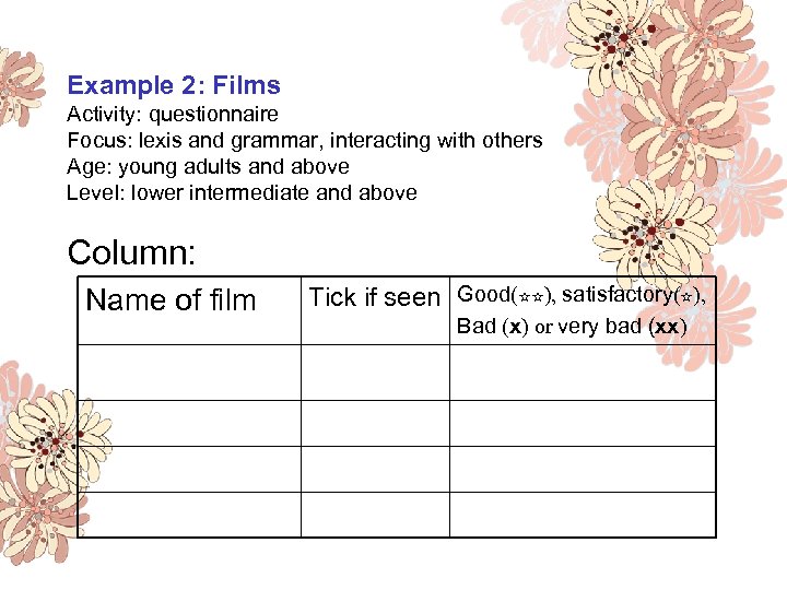 Example 2: Films Activity: questionnaire Focus: lexis and grammar, interacting with others Age: young