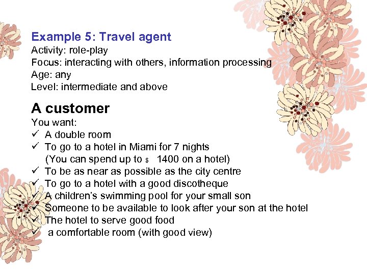 Example 5: Travel agent Activity: role-play Focus: interacting with others, information processing Age: any