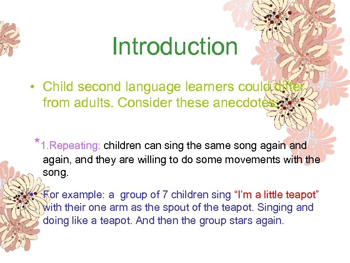 Introduction • Child second language learners could differ from adults. Consider these anecdotes: *1.