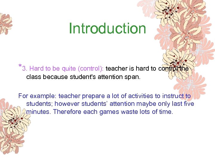 Introduction *3. Hard to be quite (control): teacher is hard to control the class