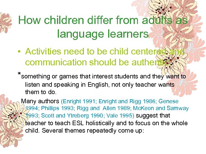 How children differ from adults as language learners • Activities need to be child