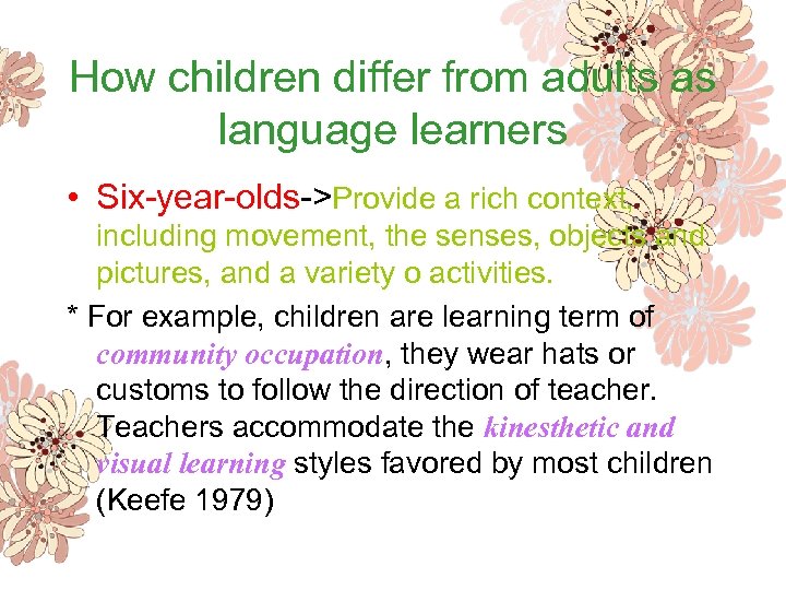 How children differ from adults as language learners • Six-year-olds->Provide a rich context, including