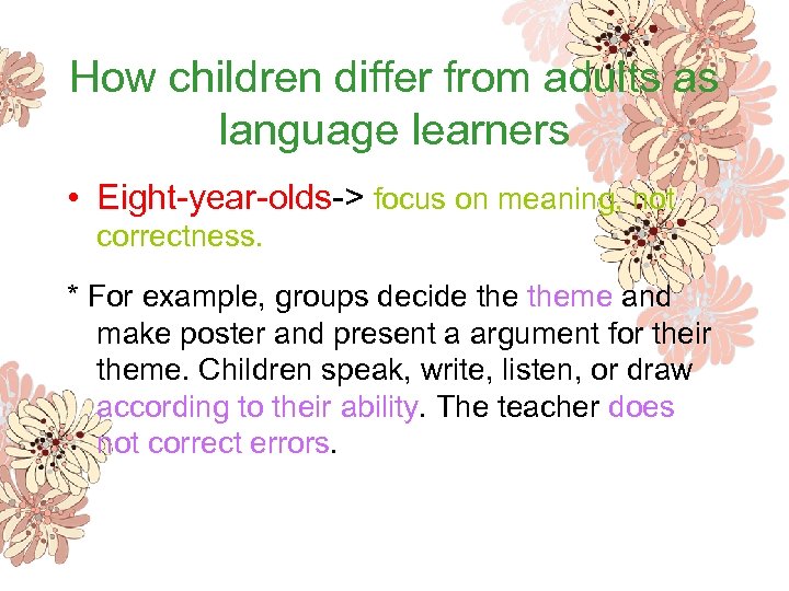 How children differ from adults as language learners • Eight-year-olds-> focus on meaning, not