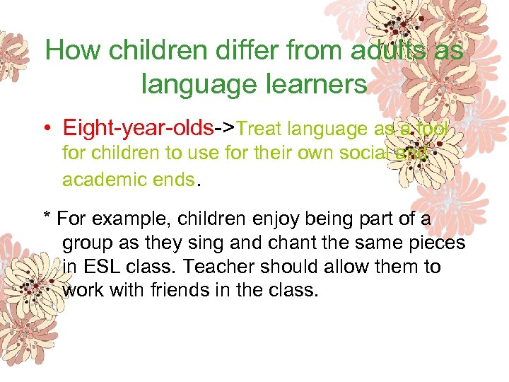 How children differ from adults as language learners • Eight-year-olds->Treat language as a tool