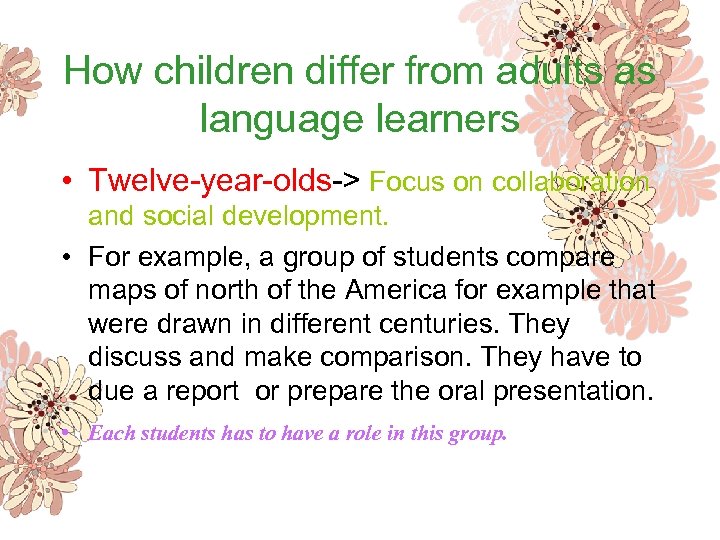 How children differ from adults as language learners • Twelve-year-olds-> Focus on collaboration and