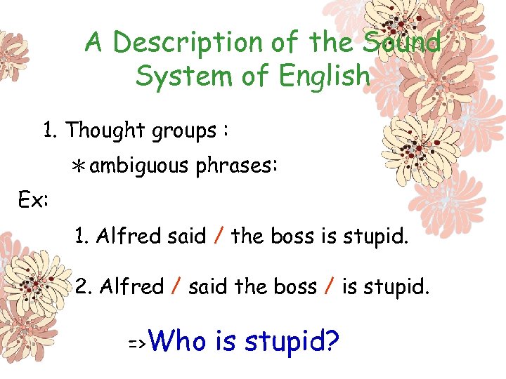 A Description of the Sound System of English 1. Thought groups : ＊ambiguous phrases: