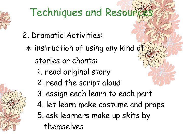 Techniques and Resources 2. Dramatic Activities: ＊ instruction of using any kind of stories