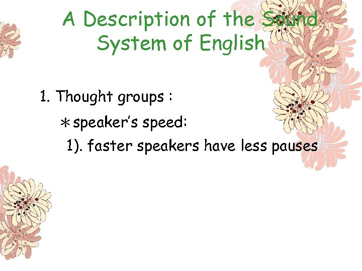 A Description of the Sound System of English 1. Thought groups : ＊speaker’s speed: