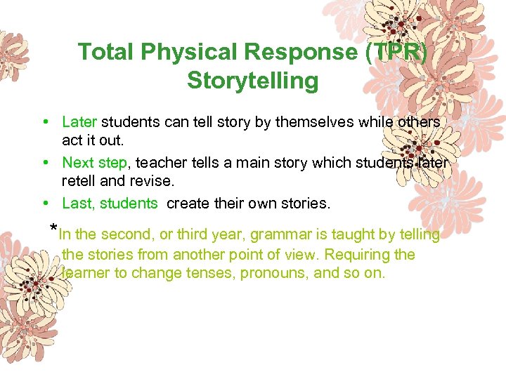 Total Physical Response (TPR) Storytelling • Later students can tell story by themselves while