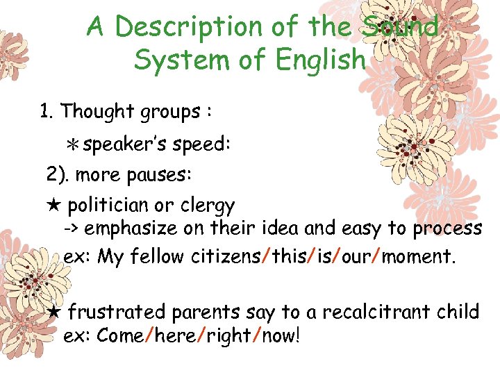 A Description of the Sound System of English 1. Thought groups : ＊speaker’s speed: