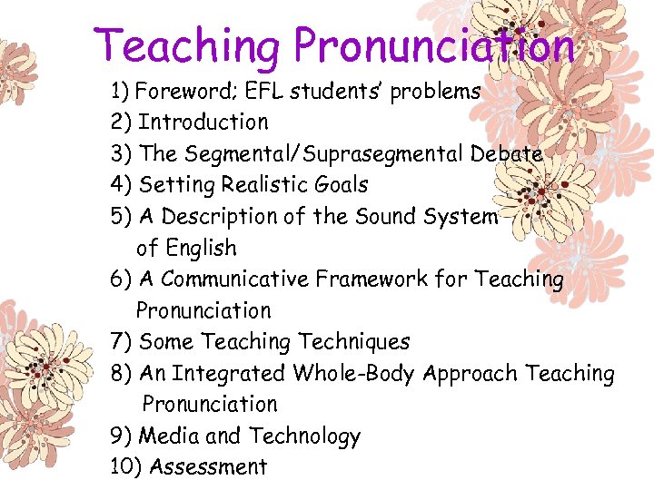 Teaching Pronunciation 1) Foreword; EFL students’ problems 2) Introduction 3) The Segmental/Suprasegmental Debate 4)