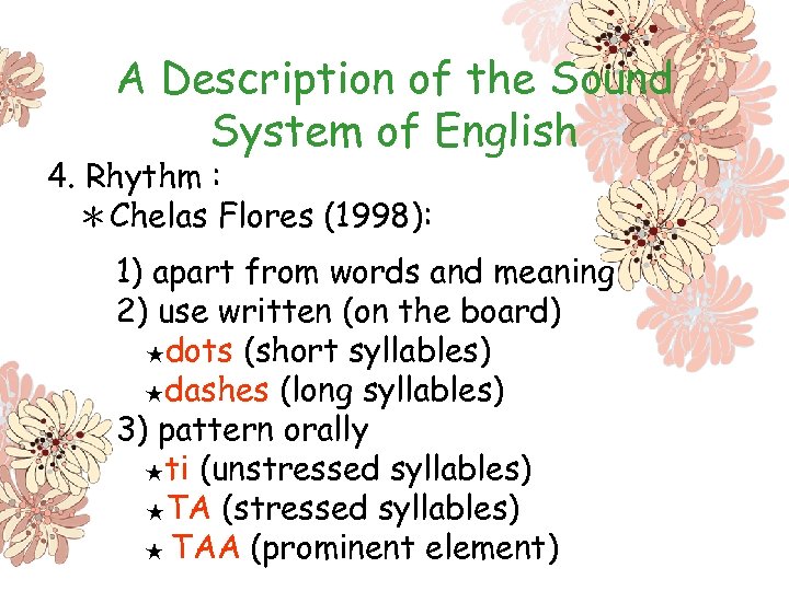 A Description of the Sound System of English 4. Rhythm : ＊Chelas Flores (1998):