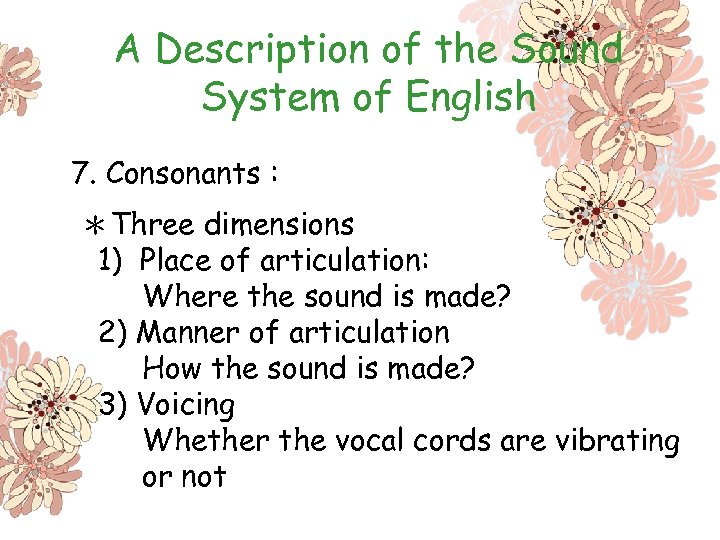 A Description of the Sound System of English 7. Consonants : ＊Three dimensions 1)