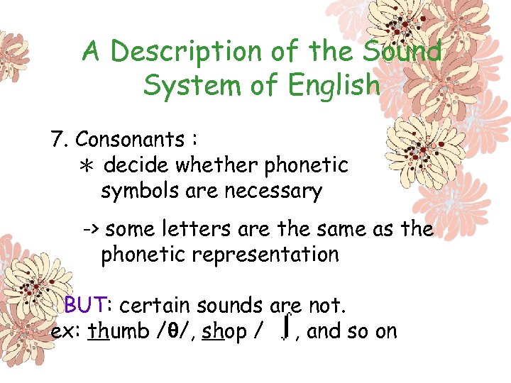 A Description of the Sound System of English 7. Consonants : ＊ decide whether