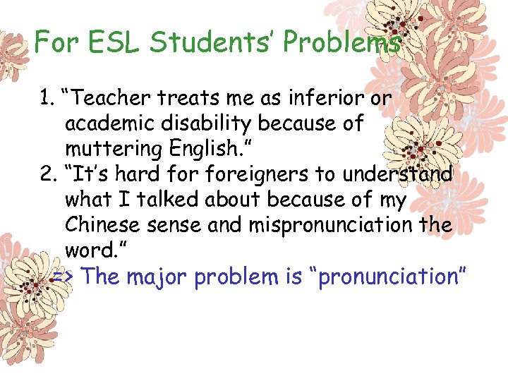 For ESL Students’ Problems 1. “Teacher treats me as inferior or academic disability because