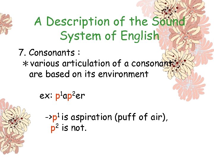 A Description of the Sound System of English 7. Consonants : ＊various articulation of