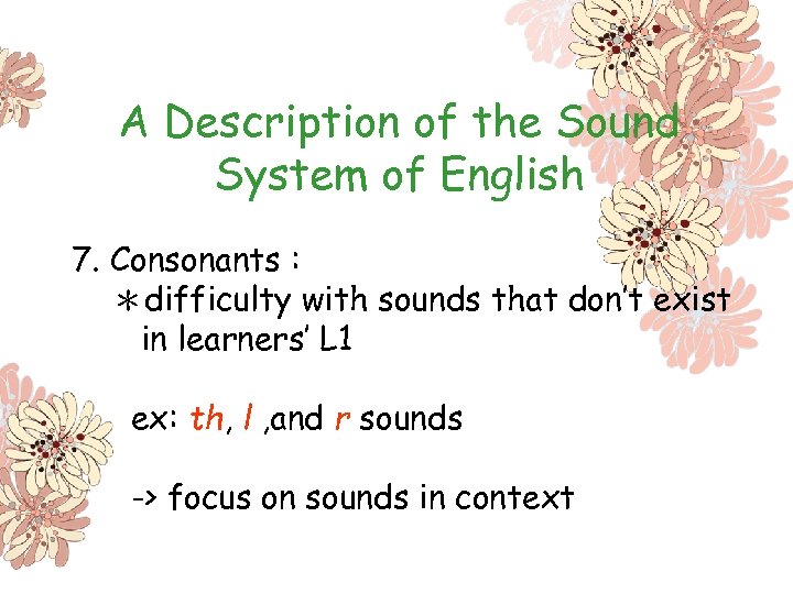 A Description of the Sound System of English 7. Consonants : ＊difficulty with sounds