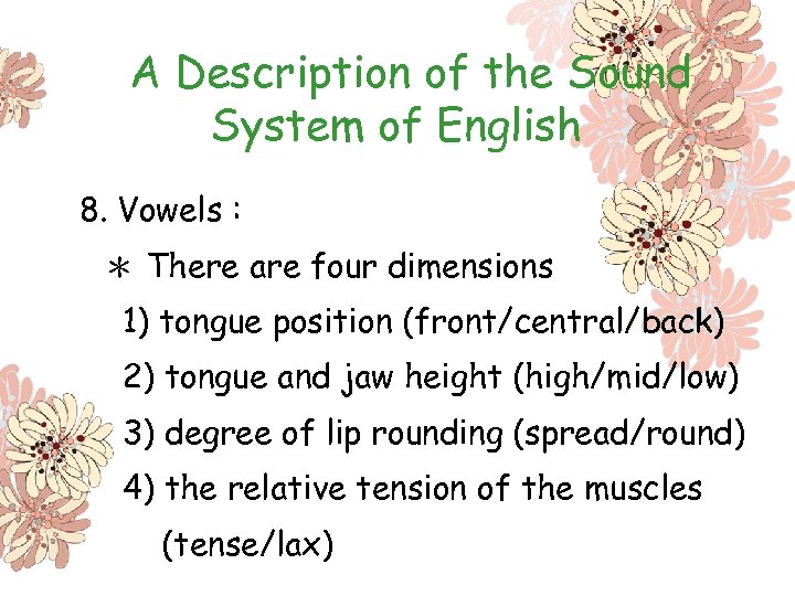 A Description of the Sound System of English 8. Vowels : ＊ There are