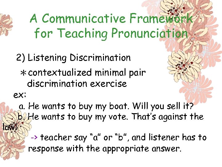 A Communicative Framework for Teaching Pronunciation 2) Listening Discrimination ＊contextualized minimal pair discrimination exercise