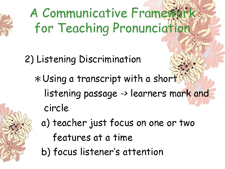 A Communicative Framework for Teaching Pronunciation 2) Listening Discrimination ＊Using a transcript with a